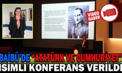BAİBÜ’DE “ATATÜRK VE CUMHURİYET” KONFERANSI VERİLDİ