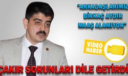 ÇAKIR SORUNLARI DİLE GETİRDİ