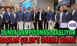 DÜNYA ŞAMPİYONASI BAŞLIYOR, BAŞKAN ÇELEN’E ÖNEMLİ GÖREV