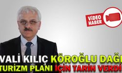 VALİ KILIÇ KÖROĞLU DAĞI TURİZM PLANI İÇİN TARİH VERDİ