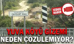 YUVA KÖYÜ GİZEMİ NEDEN ÇÖZÜLEMİYOR?