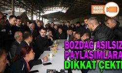 BOZDAĞ, ASILSIZ PAYLAŞIMLARA DİKKAT ÇEKTİ