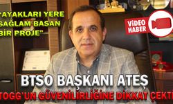 BTSO BAŞKANI ATEŞ, TOGG’UN GÜVENİLİRLİĞİNE DİKKAT ÇEKTİ
