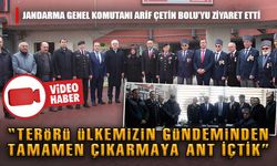 JANDARMA GENEL KOMUTANI ARİF ÇETİN BOLU’YU ZİYARET ETTİ