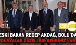 ESKİ BAKAN RECEP AKDAĞ, BOLU’DA