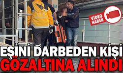 EŞİNİ DARP EDEN KİŞİ GÖZALTINA ALINDI