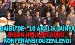 BAİBÜ’DE  "10 ARALIK DÜNYA İNSAN HAKLARI GÜNÜ" KONFERANSI DÜZENLENDİ
