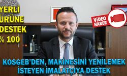 KOSGEB’DEN, MAKİNESİNİ YENİLEMEK İSTEYEN İMALATÇIYA DESTEK