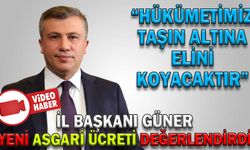 İL BAŞKANI GÜNER, YENİ ASGARİ ÜCRETİ DEĞERLENDİRDİ