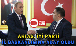 AKTAŞ, İYİ PARTİ İL BAŞKANLIĞINA ADAY OLDU