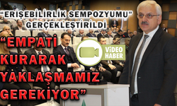 “ERİŞEBİLİRLİK SEMPOZYUMU” GERÇEKLEŞTİRİLDİ