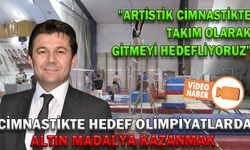CİMNASTİKTE HEDEF OLİMPİYATLARDA ALTIN MADALYA KAZANMAK