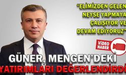 GÜNER, MENGEN’DEKİ YATIRIMLARI DEĞERLENDİRDİ