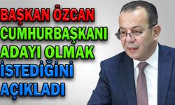 BAŞKAN ÖZCAN, CUMHURBAŞKANI ADAYI OLMAK İSTEDİĞİNİ AÇIKLADI