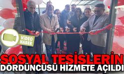 SOSYAL TESİSLERİN DÖRDÜNCÜSÜ HİZMETE AÇILDI