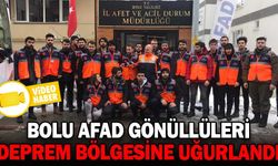 BOLU AFAD GÖNÜLLÜLERİ DEPREM BÖLGESİNE UĞURLANDI