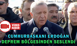 CUMHURBAŞKANI ERDOĞAN DEPREM BÖLGESİNDEN SESLENDİ