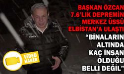 BAŞKAN ÖZCAN, 7.6’LIK DEPREMİN MERKEZ ÜSSÜ ELBİSTAN’A ULAŞTI