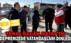 TANJU ÖZCAN HATAY’DA DEPREMZE VATANDAŞLARI DİNLEDİ