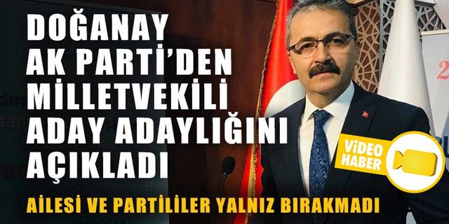 DOĞANAY, AK PARTİ’DEN MİLLETVEKİLİ ADAY ADAYLIĞINI AÇIKLADI