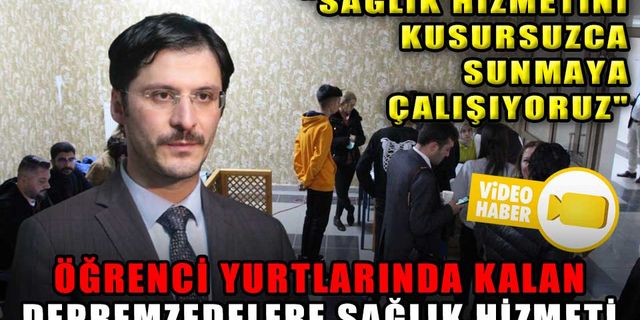 ÖĞRENCİ YURTLARINDA KALAN DEPREMZEDELERE SAĞLIK HİZMETİ