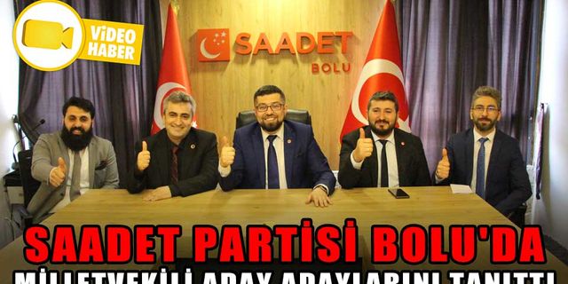 SAADET PARTİSİ BOLU'DA MİLLETVEKİLİ ADAY ADAYLARINI TANITTI