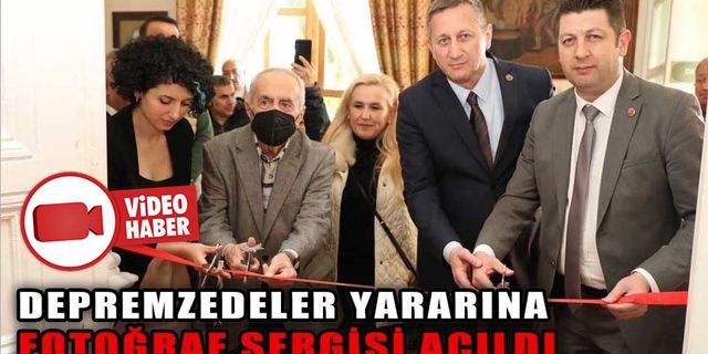DEPREMZEDELER YARARINA FOTOĞRAF SERGİSİ AÇILDI