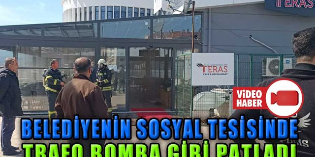BELEDİYENİN SOSYAL TESİSİNDE TRAFO BOMBA GİBİ PATLADI