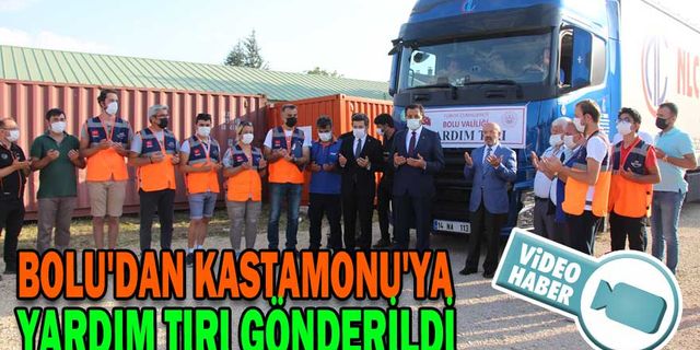 BOLU'DAN KASTAMONU'YA YARDIM TIRI GÖNDERİLDİ