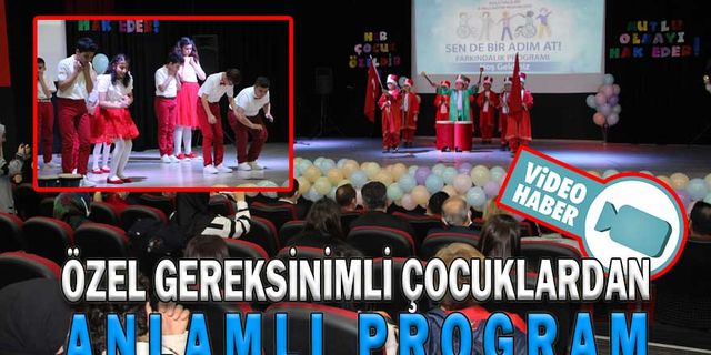 ÖZEL GEREKSİNİMLİ ÇOCUKLARDAN ANLAMLI PROGRAM