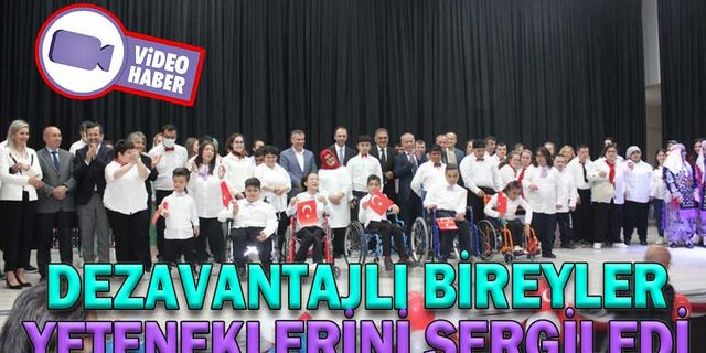 DEZAVANTAJLI BİREYLER YETENEKLERİNİ SERGİLEDİ