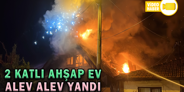2 KATLI AHŞAP EV ALEV ALEV YANDI