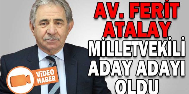 AV.FERİT ATALAY MİLLETVEKİLİ ADAY ADAYI OLDU