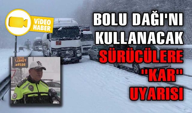 BOLU DAĞI'NI KULLANACAK SÜRÜCÜLERE "KAR" UYARISI