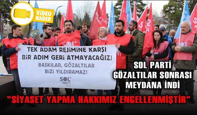 SOL PARTİ, GÖZALTILARA İLİŞKİN BASIN AÇIKLAMASI YAPTI