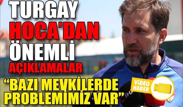 TURGAY HOCA’DAN TAKIM DEĞERLENDİRMESİ