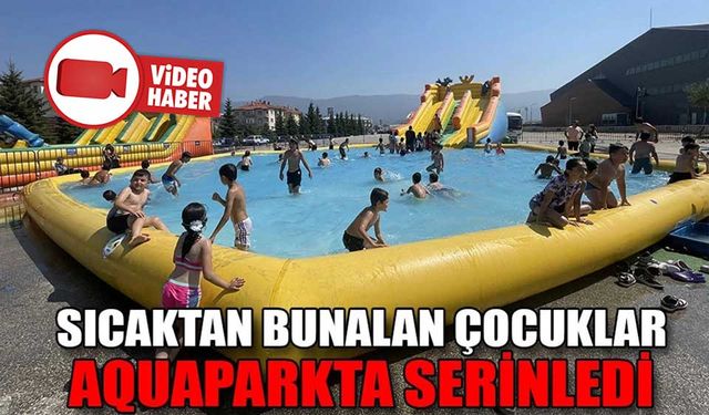 SICAKTAN BUNALAN ÇOCUKLAR PAZAR ALANINA KURULAN AQUAPARKTA SERİNLEDİ