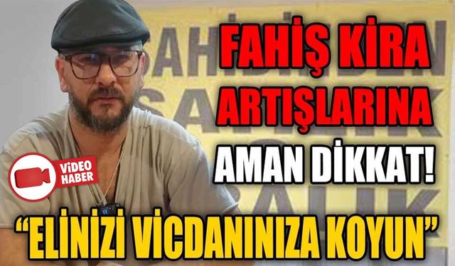 FAHİŞ KİRA ARTIŞLARINA AMAN DİKKAT!