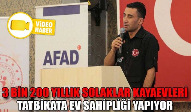 3 BİN 200 YILLIK SOLAKLAR KAYAEVLERİ TATBİKATA EV SAHİPLİĞİ YAPIYOR
