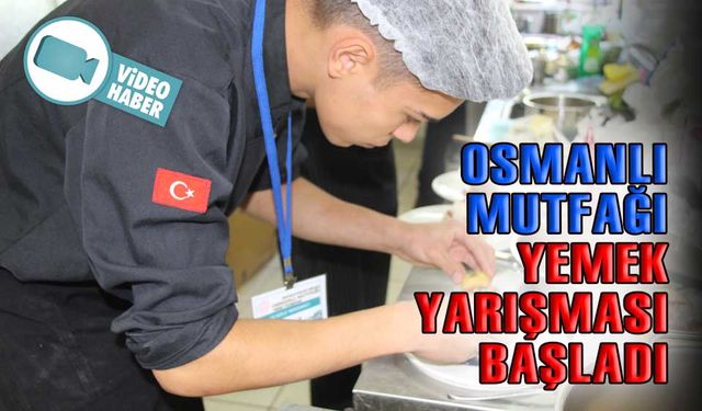 “2. osmanlı mutfağı yemek yarışması''  başladı
