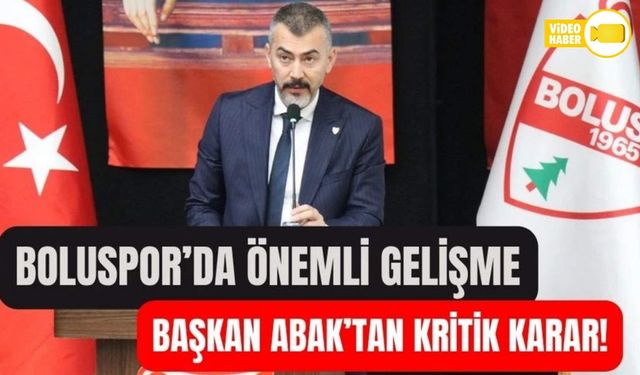BOLUSPOR’DA ÖNEMLİ GELİŞME BAŞKAN ABAK’TAN KRİTİK KARAR!