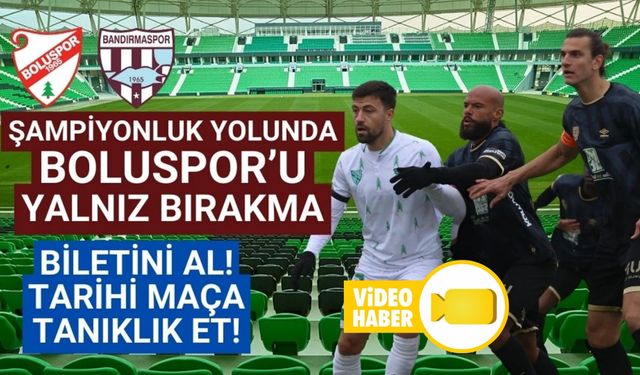 Boluspor’u yalnız bırakma biletini al! Tarihi maça tanıklık et!