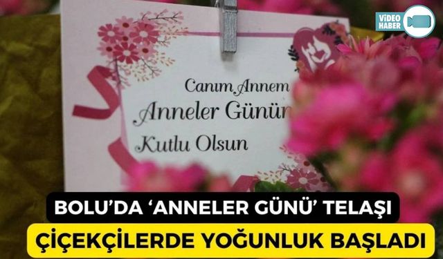 ÇİÇEKÇİLERDE ANNELER GÜNÜ YOĞUNLUĞU