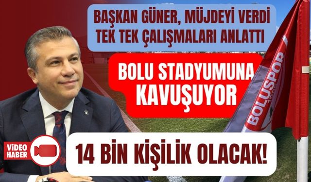 BAŞKAN GÜNER, MÜJDEYİ VERDİ BOLU STADYUMUNA KAVUŞUYOR
