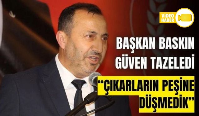 SADETTİN BASKIN, GÜVEN TAZELEYEREK YENİDEN BAŞKAN SEÇİLDİ