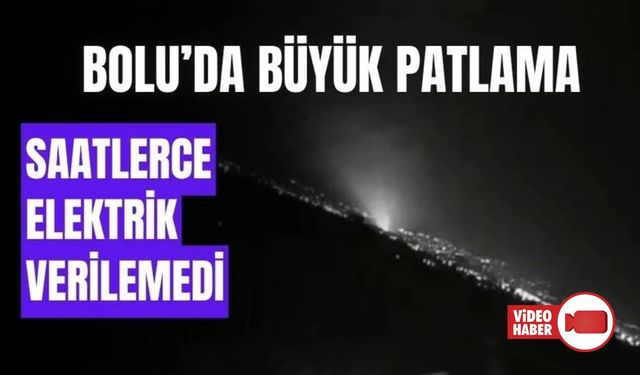 BOLU’DAKİ BÜYÜK PATLAMA, GÜVENLİK KAMERASINA YANSIDI