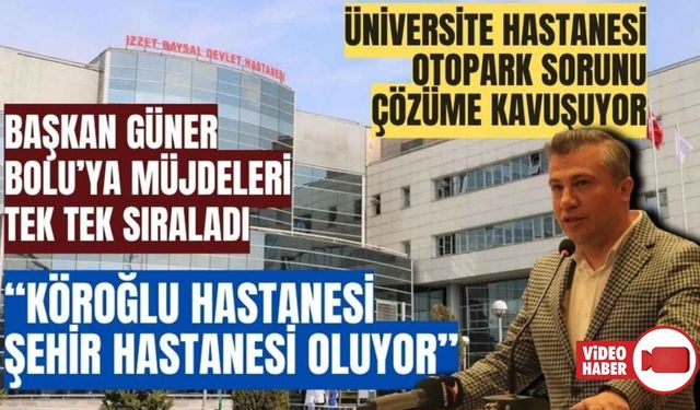 AK PARTİ BOLU İL BAŞKANI SUAT GÜNER: “Köroğlu Hastanesi Şehir Hastanesi Oluyor”