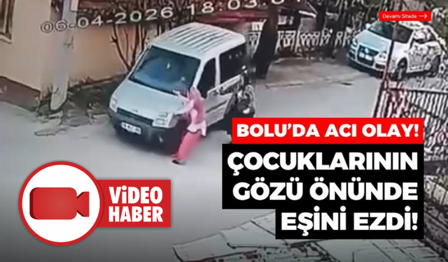 Bolu'da çocuklarının gözü önünde eşini arabayla ezen şahıs tutuklandı