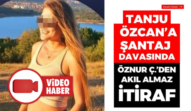 Tanju Özcan’ın şantaj davasına damga vuran iddia
