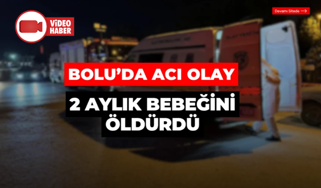 Bolu’da 2 aylık bebeğini öldürdüğü iddia edilen anne tutuklandı